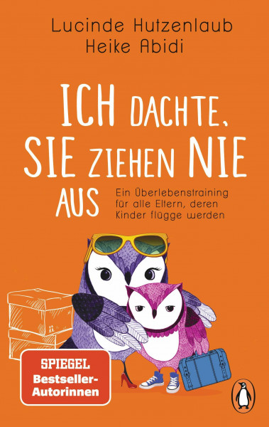 Ich dachte, sie ziehen nie aus: Ein Überlebenstraining für alle Eltern, deren Kinder flügge werden