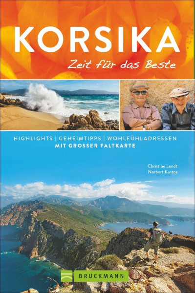 Bruckmann Reiseführer Korsika: Zeit für das Beste. Highlights, Geheimtipps, Wohlfühladressen. Inklusive Faltkarte zum Herausnehmen.: Highlights - Geheimtipps - Wohlfühladressen. Mit extra Faltkarte