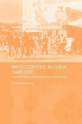 Birth Control in China 1949-2000: Population Policy and Demographic Development (Chinese Worlds S.)
