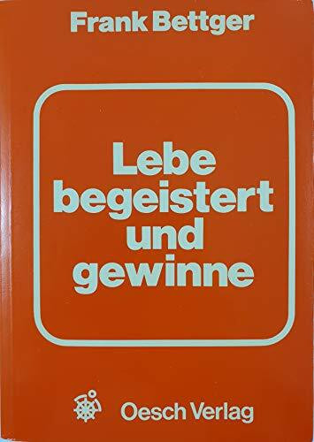 Lebe begeistert und gewinne. Das Erfolgsbuch für Verkäufer