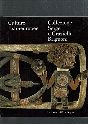 Culture Extraeuropee. Collezione Serge e Graziella Brignoni. (Ed. Italiana e Inglese).