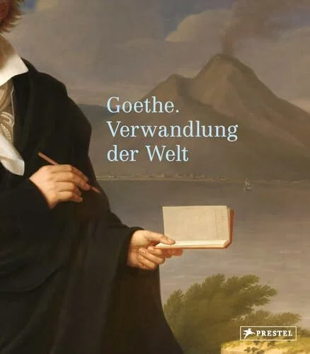 Goethe: Verwandlung der Welt