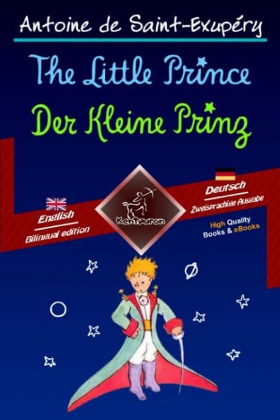 The Little Prince - Der Kleine Prinz: Bilingual parallel text - Zweisprachiger paralleler Text: English-German / Englisch-Deutsch