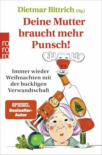 Deine Mutter braucht mehr Punsch!: Immer wieder Weihnachten mit der buckligen Verwandtschaft