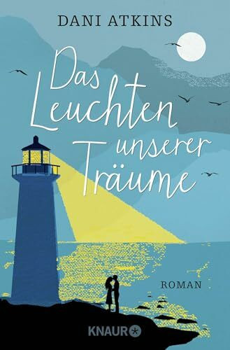 Das Leuchten unserer Träume: Roman | Ein tragischer Unfall, eine schicksalshafte Begegnung und die ganz große Liebe