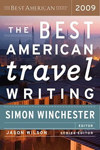The Best American Travel Writing 2009: A Collection of Elegant Prose and Literary Insights Selected by Simon Winchester (The Best American Series ®)