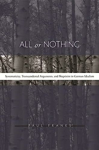 All or Nothing: Systematicity, Transcendental Arguments, and Skepticism in German Idealism