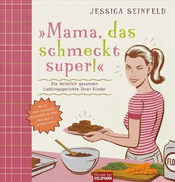 Mama, das schmeckt super!: Die heimlich gesunden Lieblingsgerichte Ihrer Kinder - Wie Sie einen kompletten Blumenkohl servieren, ohne dass es jemand merkt! (Mosaik HC bei Goldmann)