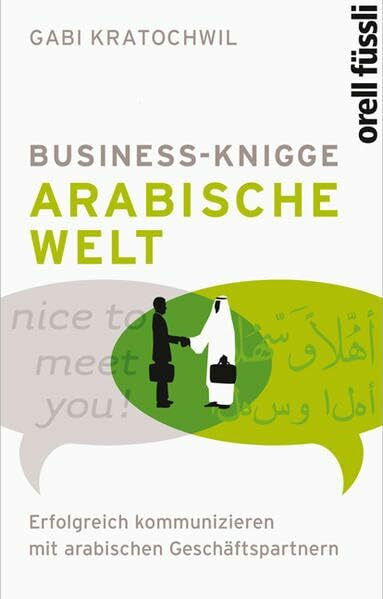 Orell Füssli Verlag Business Knigge, Arabische Welt, Erfolgreich Kommunizieren Mit Arabischen Geschäftspartnern