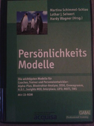 Persönlichkeits-Modelle. Von Alpha Plus über Enneagramm bis Team-Management-System - eine Darstellung der zehn bewährtesten Persönlichkeitsmodelle für die Praxis