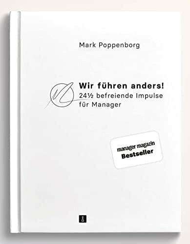 Wir führen anders! 24½ befreiende Impulse für Manager | Moderne Führung für wirksame Organisationsentwicklung und mehr Mitarbeitermotivation (Future Leadership)