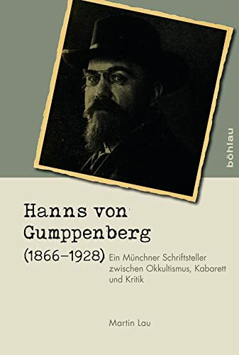 Hanns von Gumppenberg (1866-1928): Ein Münchner Schriftsteller zwischen Okkultismus, Kabarett und Kritik