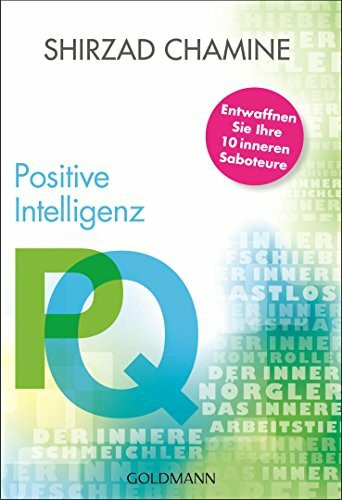 PQ - Positive Intelligenz: Entwaffnen Sie Ihre 10 inneren Saboteure -