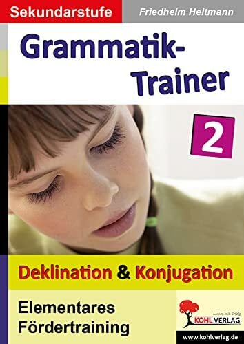 Kohls Grammatik-Trainer - Deklination & Konjugation: Elementares Fördertraining zur Stärkung und Festigung des Grundwissens Kohls Grammatik-Trainer - Deklination & Konjugation: Elementares Fördertraining zur Stärkung und Festigung des Grundwissens