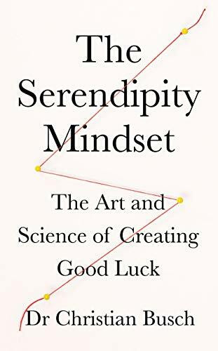 The Serendipity Mindset: The Art and Science of Creating Good Luck