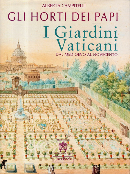 Gli horti dei papi. I giardini vaticani dal Medioevo al Novecento