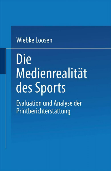 Die Medienrealität des Sports: Evaluation und Analyse der Printberichterstattung