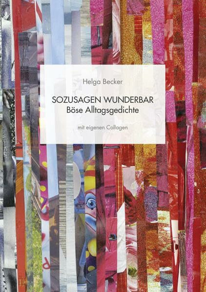 Sozusagen wunderbar: Böse Alltagsgedichte mit eigenen Collagen