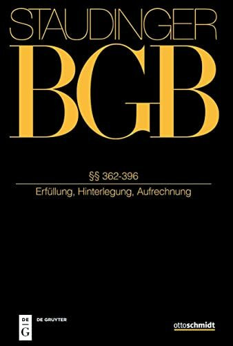 §§ 362-396: (Erfüllung, Hinterlegung, Aufrechnung) (J. von Staudingers Kommentar zum Bürgerlichen Gesetzbuch mit Einführungsgesetz und Nebengesetzen)