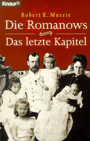 Die Romanows. Das letzte Kapitel (Knaur Taschenbücher. Biographien)