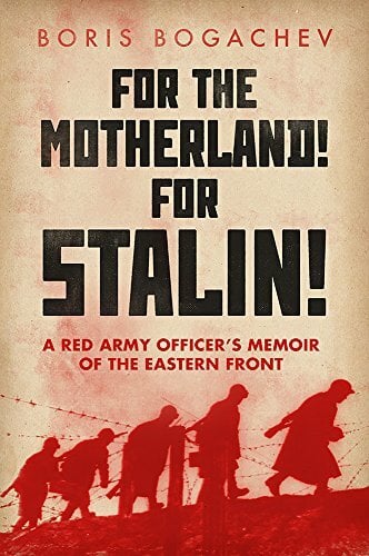 For the Motherland! for Stalin!: A Red Army Officer's Memoir of the Eastern Front For the Motherland! for Stalin!: A Red Army Officer's Memoir of the Eastern Front