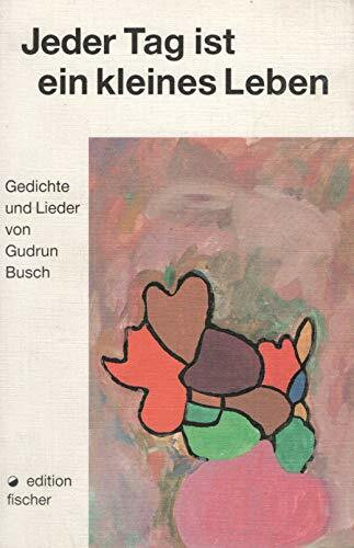 Jeder Tag ist ein kleines Leben. Gedichte und Lieder