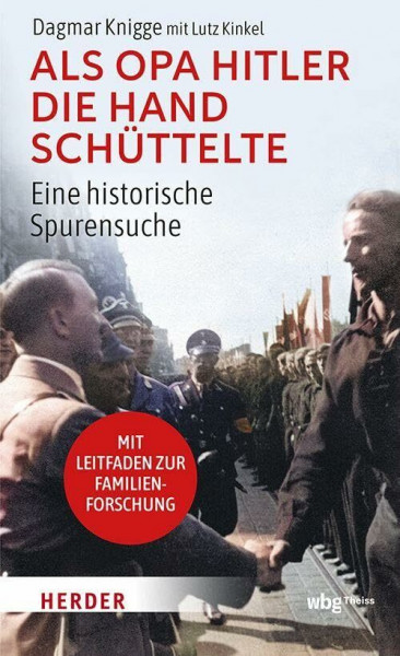 Als Opa Hitler die Hand schüttelte: Eine historische Spurensuche