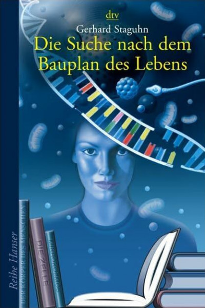 Die Suche nach dem Bauplan des Lebens: Evolutionstheorien, Gentechnik, Gehirnforschung (Reihe Hanser)