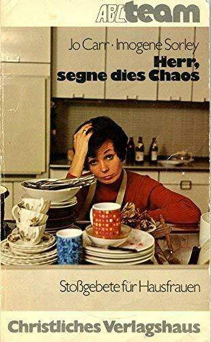 Herr, segne dies Chaos. Stossgebete für Hausfrauen