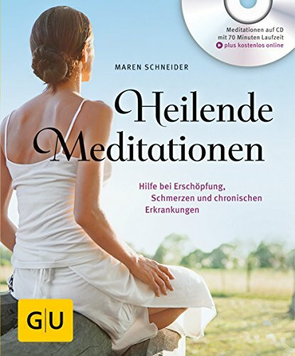 Heilende Meditationen: Hilfe bei Erschöpfung, Schmerzen und chronischen Erkrankungen (GU Entspannung)