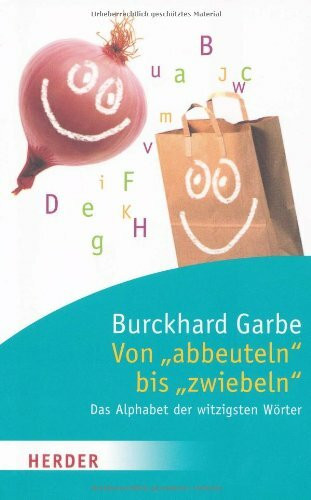 Von "abbeuteln" bis "zwiebeln": Das Alphabet der witzigsten Wörter (HERDER spektrum)