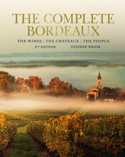 The Complete Bordeaux: 4th Edition: The Wines, the Chateaux, the People