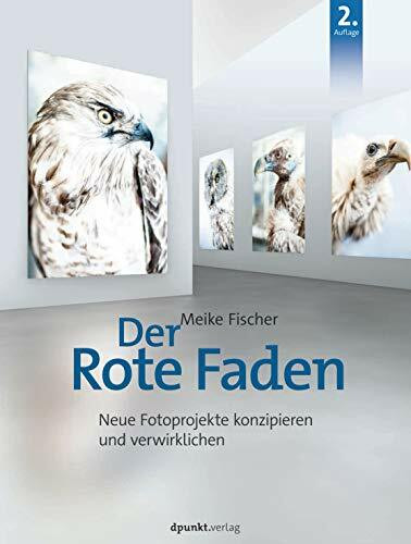 Der Rote Faden: Neue Fotoprojekte konzipieren und verwirklichen