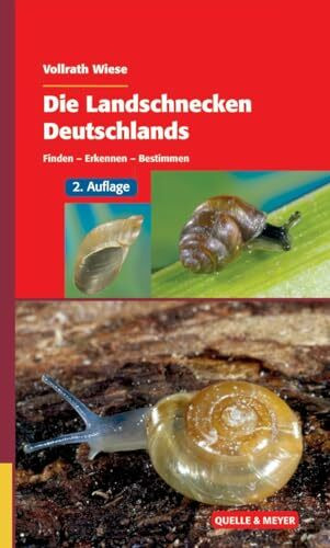 Die Landschnecken Deutschlands: Finden - Erkennen - Bestimmen (Quelle & Meyer Bestimmungsbücher)