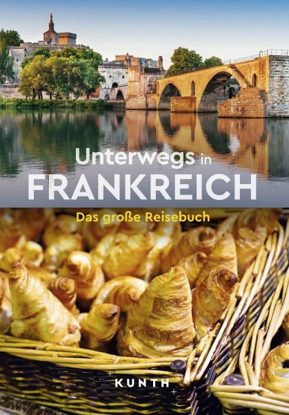 KUNTH Unterwegs in Frankreich: Das große Reisebuch