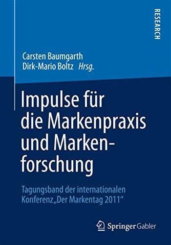 Impulse für die Markenpraxis und Markenforschung: Tagungsband der internationalen Konferenz „DerMarkentag 2011“
