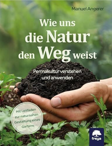 Wie uns die Natur den Weg weist: Permakultur verstehen und anwenden