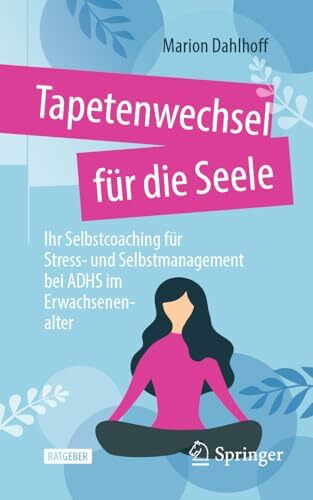 Tapetenwechsel für die Seele: Ihr Selbstcoaching für Stress- und Selbstmanagement bei ADHS im Erwachsenenalter