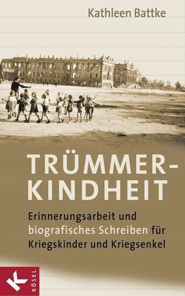 Trümmerkindheit: Erinnerungsarbeit und biografisches Schreiben für Kriegskinder und Kriegsenkel
