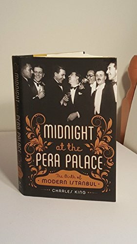 Midnight at the Pera Palace: The Birth of Modern Istanbul