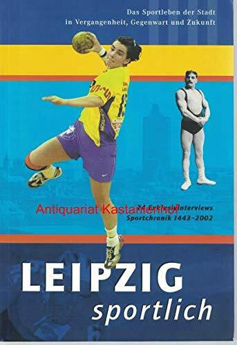 Leipzig sportlich. Das Sportleben der Stadt in Vergangenheit, Gegenwart und Zukunft