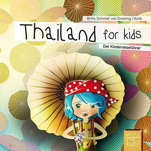 Thailand for kids: Der Kinderreiseführer. Wissenswertes über Land und Leute. Mitmachbuch mit viel Platz zum Kreativsein für den nächsten ... den nächsten Familienurlaub. Für Kinder ab 6)