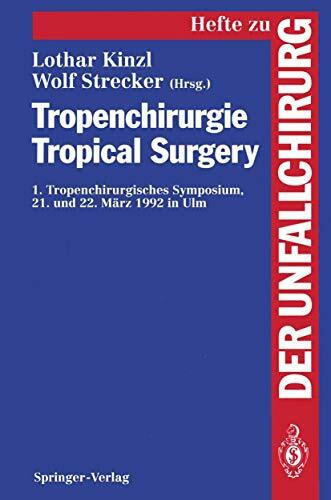 Tropenchirurgie Tropical Surgery: 1. Tropenchirurgisches Symposium, 21. Und 22. März 1992 In Ulm (Hefte Zur Zeitschrift "Der Unfallchirurg") (English ... "Der Unfallchirurg", 242, Band 242)