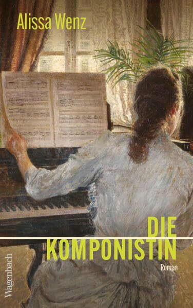 Die Komponistin | Ein beispielloses Frauenleben, ein musikalischer Liebesroman (Quartbuch)