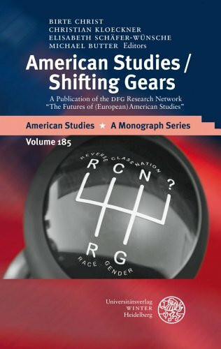 American Studies/Shifting Gears: A Publication of the DFG Research Network "The Futures of (European) American Studies" (American Studies: A Monograph Series, Band 185)