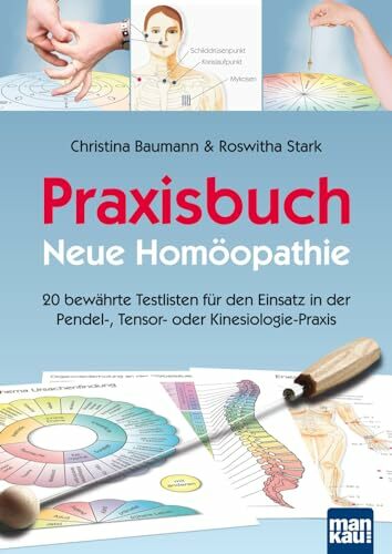 Praxisbuch Neue Homöopathie: 20 bewährte Testlisten für den Einsatz in der Pendel-, Tensor- oder Kinesiologie-Praxis Praxisbuch Neue Homöopathie: 20 bewährte Testlisten für den Einsatz in der Pendel-, Tensor- oder Kinesiologie-Praxis