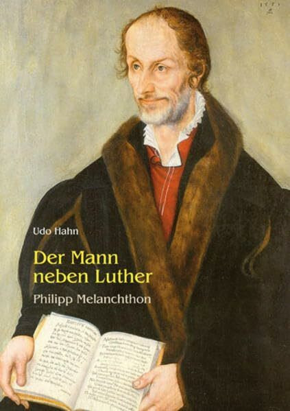 Der Mann neben Luther: Philipp Melanchthon