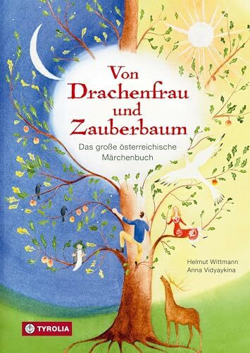 Von Drachenfrau und Zauberbaum: Das große österreichische Märchenbuch. Die schönsten Märchen aus allen Regionen Österreichs in einem Band vereint