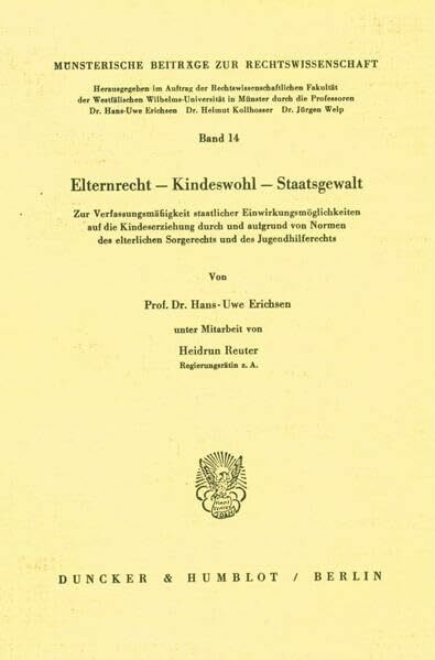 Elternrecht - Kinderwohl - Staatsgewalt.: Zur Verfassungsmäßigkeit staatlicher Einwirkungsmöglichkeiten auf die Kindeserziehung durch und aufgrund von ... Beiträge zur Rechtswissenschaft)