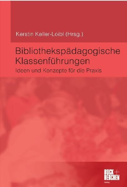 Bibliothekspädagogische Klassenführungen: Ideen und Konzepte für die Praxis
